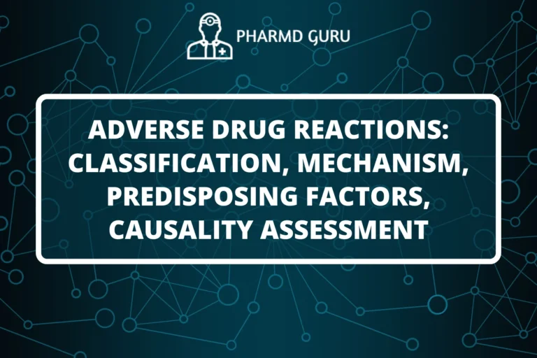 ADVERSE DRUG REACTIONS CLASSIFICATION, MECHANISM, PREDISPOSING FACTORS, CAUSALITY ASSESSMENT