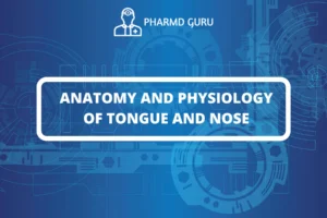 ANATOMY AND PHYSIOLOGY OF TONGUE AND NOSE