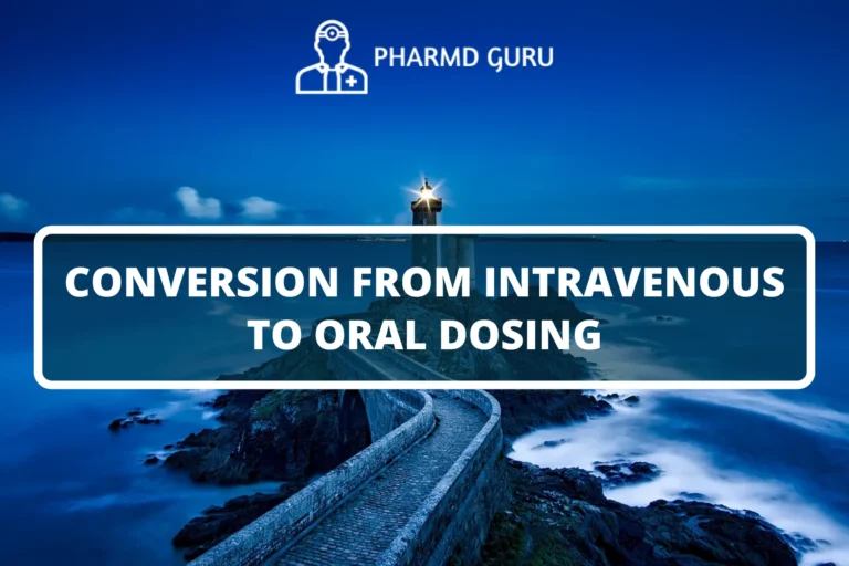 CONVERSION FROM INTRAVENOUS TO ORAL DOSING