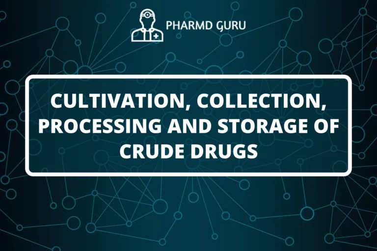 CULTIVATION, COLLECTION, PROCESSING AND STORAGE OF CRUDE DRUGS