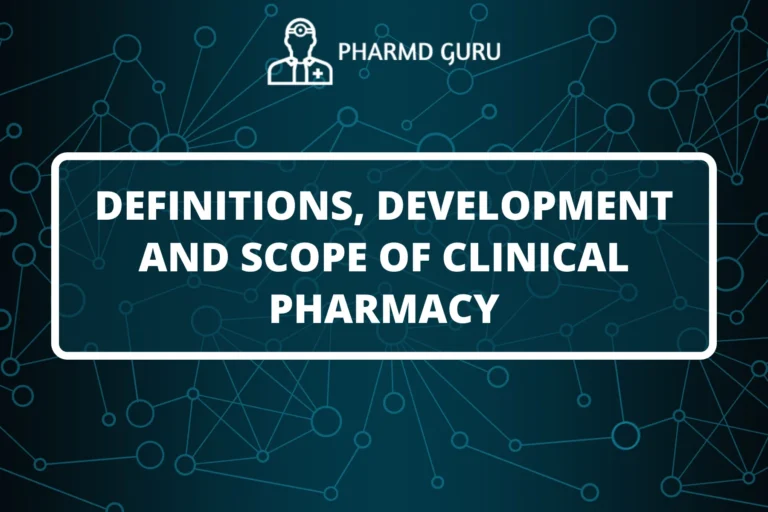 DEFINITIONS, DEVELOPMENT AND SCOPE OF CLINICAL PHARMACY