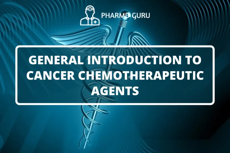 GENERAL INTRODUCTION TO CANCER CHEMOTHERAPEUTIC AGENTS