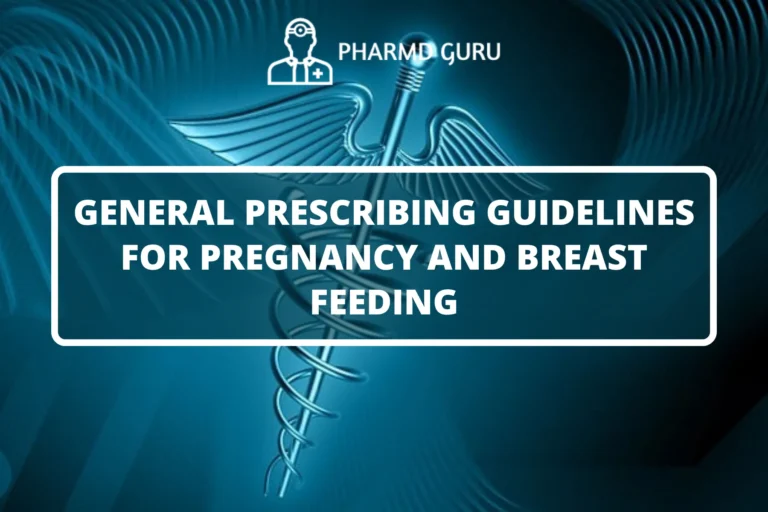 GENERAL PRESCRIBING GUIDELINES FOR PREGNANCY AND BREAST FEEDING