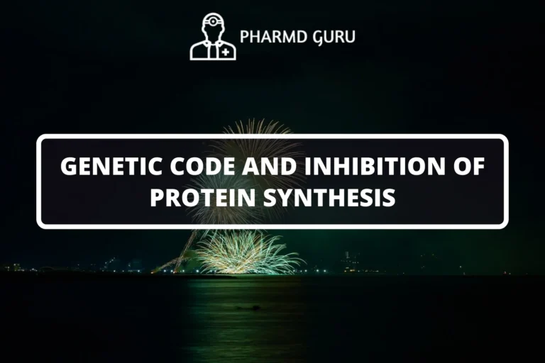 GENETIC CODE AND INHIBITION OF PROTEIN SYNTHESIS