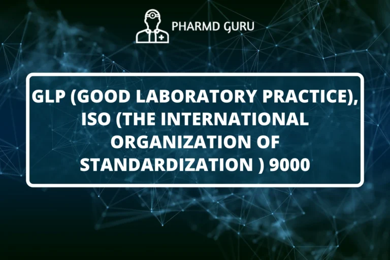 GLP (Good Laboratory Practice), ISO (The International Organization of Standardization ) 9000