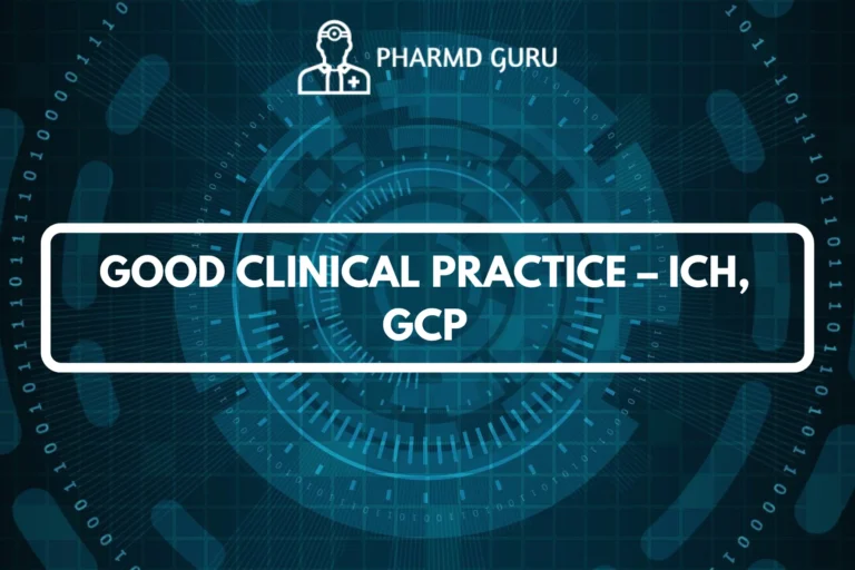 GOOD CLINICAL PRACTICE – ICH, GCP