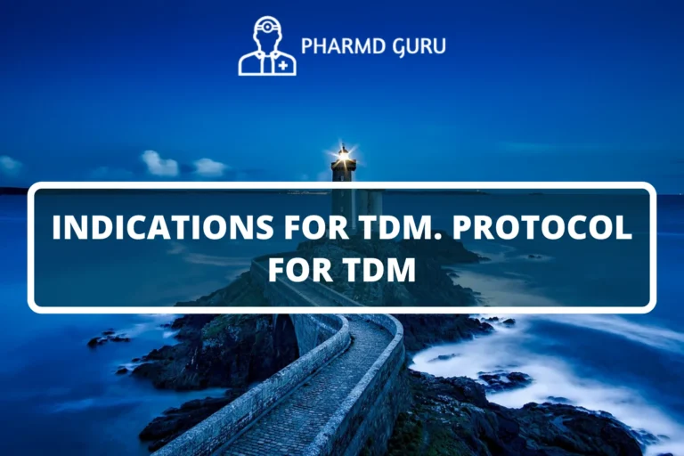 INDICATIONS FOR TDM. PROTOCOL FOR TDM
