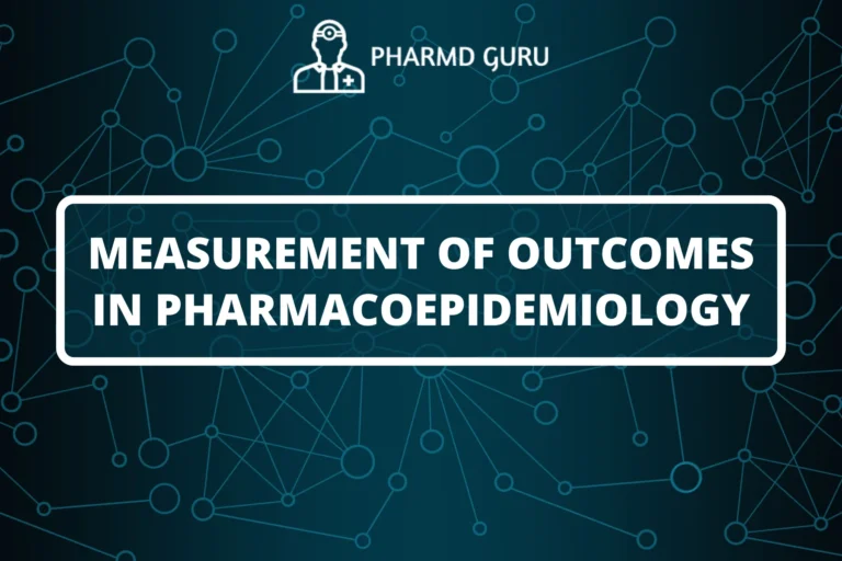 MEASUREMENT OF OUTCOMES IN PHARMACOEPIDEMIOLOGY