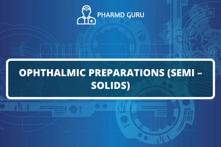 OPHTHALMIC PREPARATIONS (SEMI – SOLIDS)