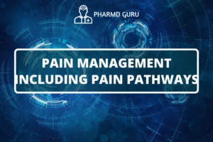 PAIN MANAGEMENT INCLUDING PAIN PATHWAYS