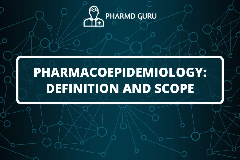 PHARMACOEPIDEMIOLOGY: DEFINITION AND SCOPE