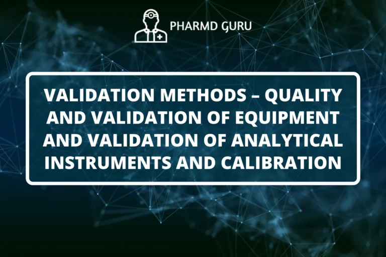 VALIDATION METHODS – QUALITY AND VALIDATION OF EQUIPMENT AND VALIDATION OF ANALYTICAL INSTRUMENTS AND CALIBRATION